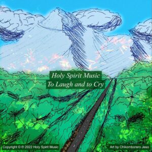 Holy Spirit Music - To Laugh and to Cry - Music Cover Art Holy Spirit Music - To Laugh and to Cry - Music Cover Art